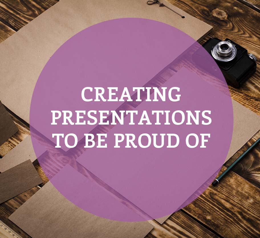 Creating Presentations to Be Proud of